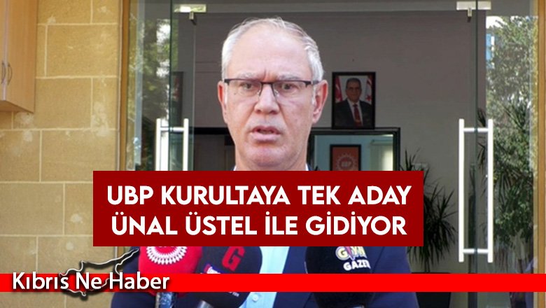 UBP kurultaya tek aday Ünal Üstel ile gidiyor