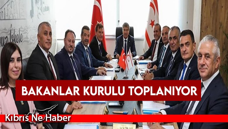 Bakanlar Kurulu toplanıyor