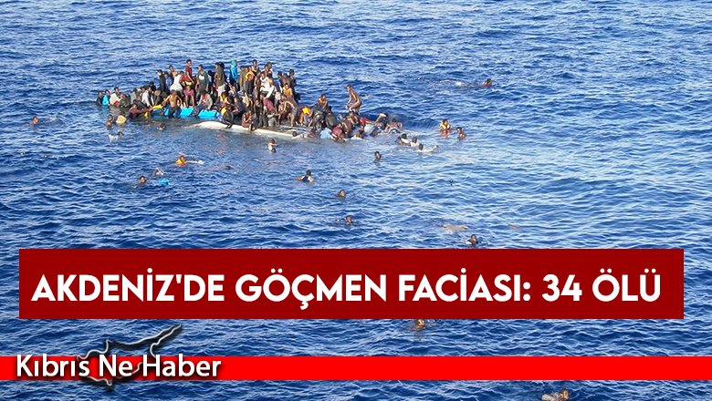 Akdeniz'de göçmen faciası: 34 ölü