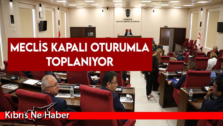 Meclis kapalı oturumla toplanıyor