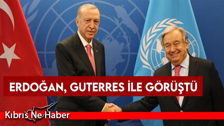 Erdoğan, Guterres ile görüştü