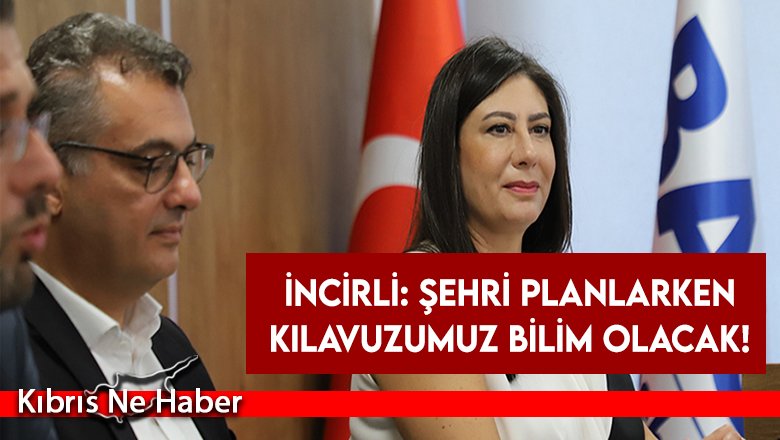 İncirli: Şehri planlarken kılavuzumuz bilim olacak!
