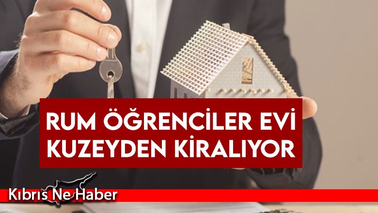 Rum öğrenciler evi kuzeyden kiralıyor