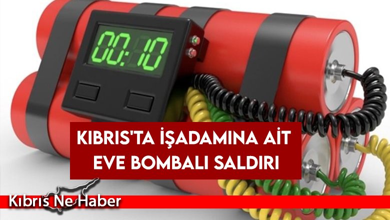 Kıbrıs'ta işadamına ait eve bombalı saldırı