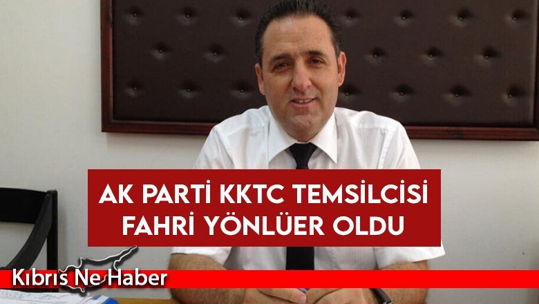 AK Parti KKTC Temsilcisi Fahri Yönlüer oldu
