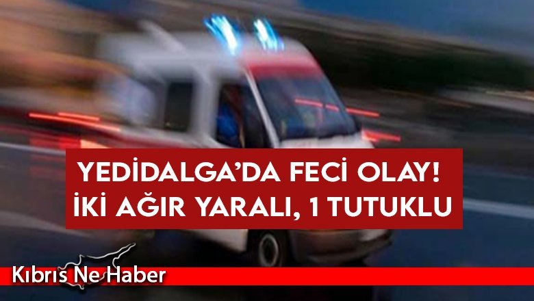 Yedidalga’da feci olay! İki ağır yaralı, 1 tutuklu