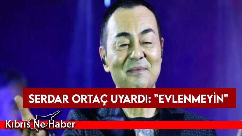Sertaç Ortaç: Evlilik, akıl hastası işi
