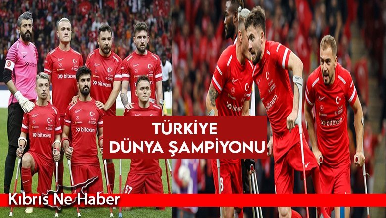 Türkiye Ampute Futbol Milli Takımı, Dünya Şampiyonu oldu