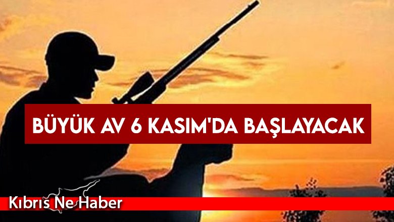 Büyük Av 6 Kasım'da başlayacak  