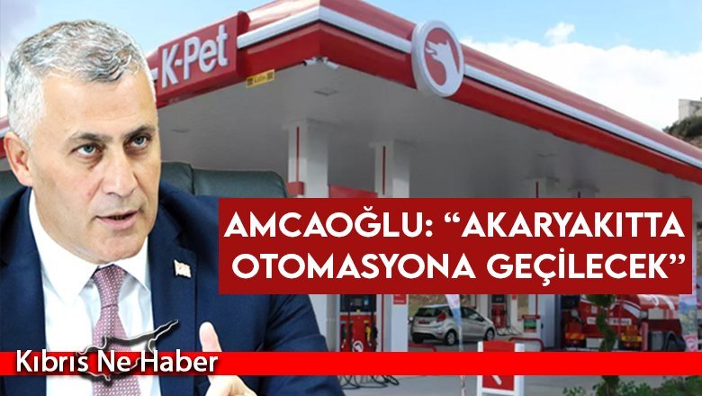 Amcaoğlu: “Akaryakıtta otomasyona geçilecek”
