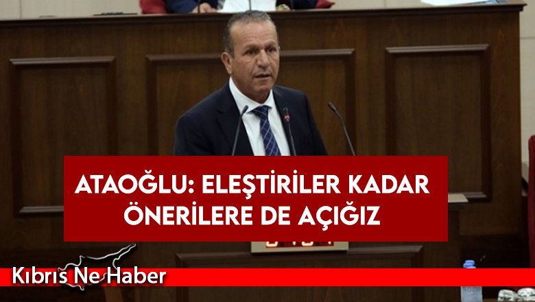 Ataoğlu: Eleştiriler kadar önerilere de açığız