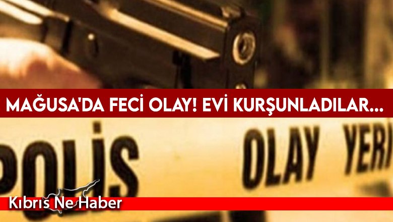 Mağusa'da bir ev kurşunlandı