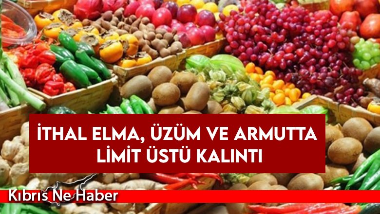 İthal elma, üzüm ve armutta limit üstü kalıntı