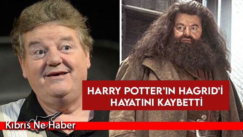 Harry Potter’ın Hagrid’i hayatını kaybetti