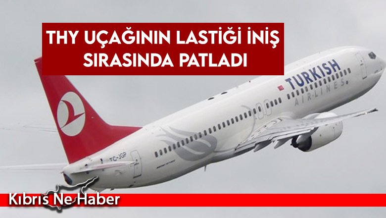 THY uçağının lastiği iniş sırasında patladı