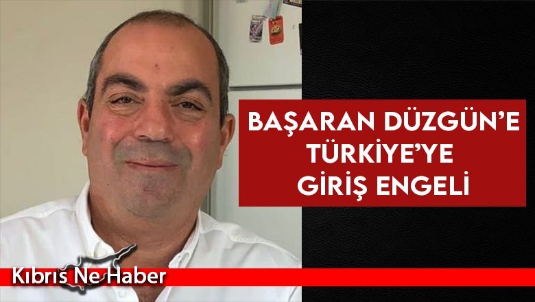 Gazeteci Başaran Düzgün’ün, Türkiye’ye girişine izin verilmedi