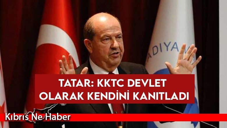 Tatar: KKTC devlet olarak kendini kanıtladı
