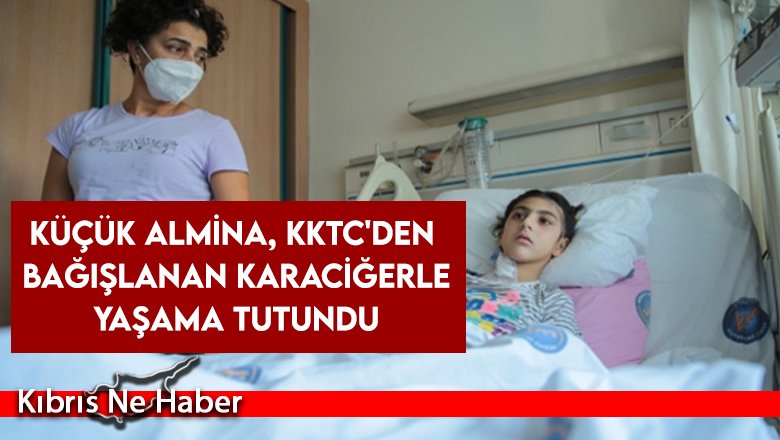 Küçük Almina, KKTC'den bağışlanan karaciğerle yaşama tutundu