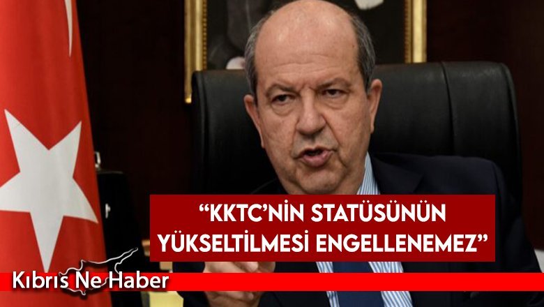 Tatar: KKTC’nin statüsünün yükseltilmesi engellenemez