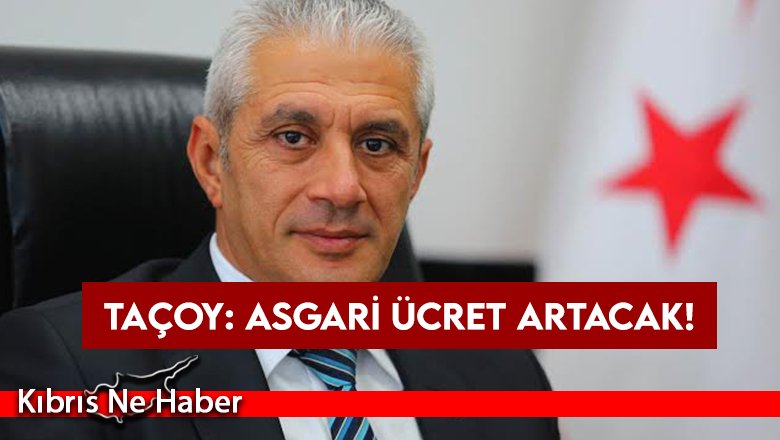 Taçoy: Asgari ücret hayat pahalılığı oranında artacak