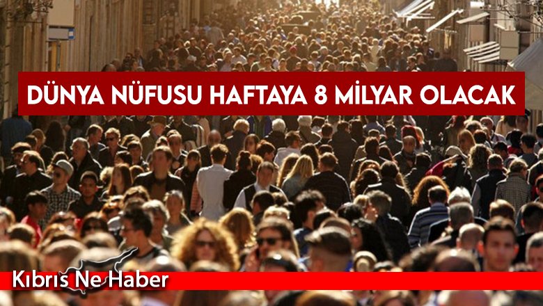 Dünya nüfusu haftaya 8 milyar olacak