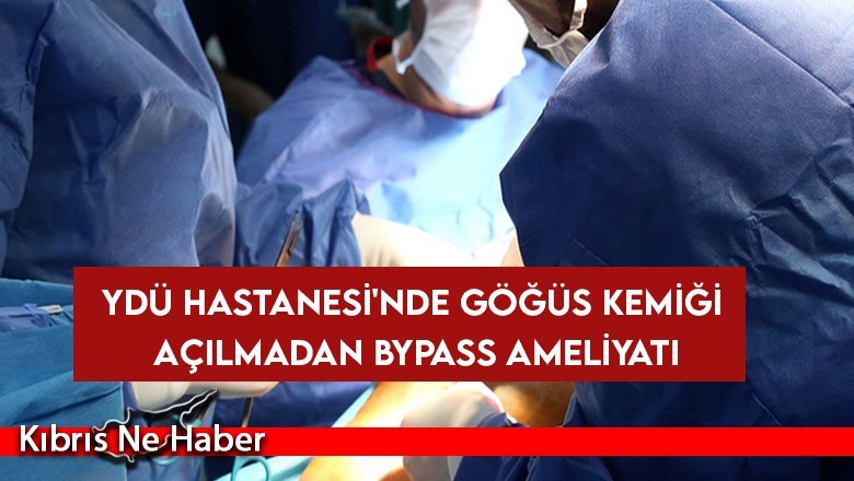 YDÜ Hastanesi'nde Göğüs kemiği açılmadan bypass ameliyatı