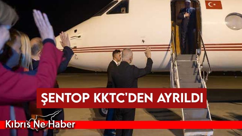 Şentop KKTC'den ayrıldı