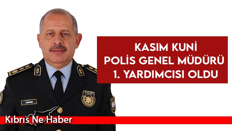 Kasım Kuni Polis Genel Müdürü 1. Yardımcısı oldu