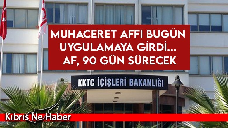 Muhaceret Affı bugün uygulamaya girdi... Af, 90 gün sürecek