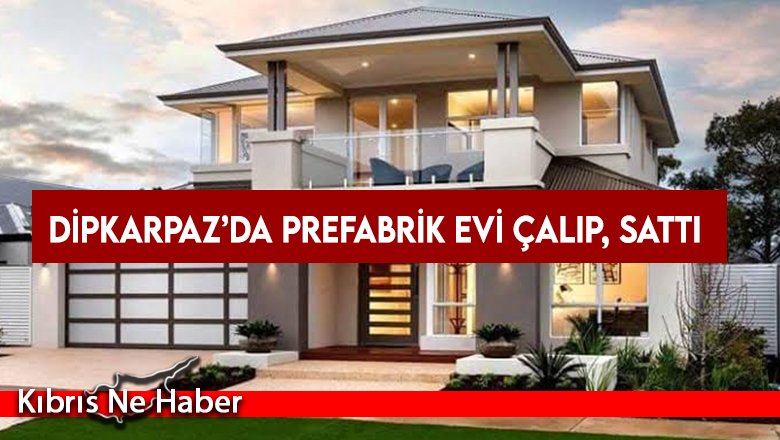 Dipkarpaz’da prefabrik evi çalıp, sattı