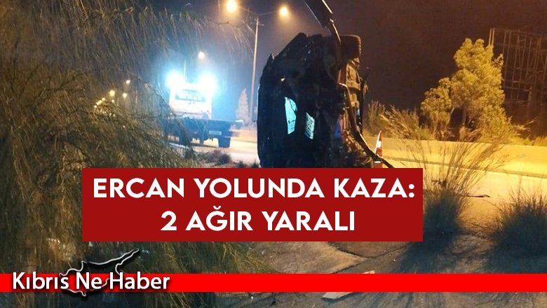 Ercan yolunda kaza: 2 ağır yaralı
