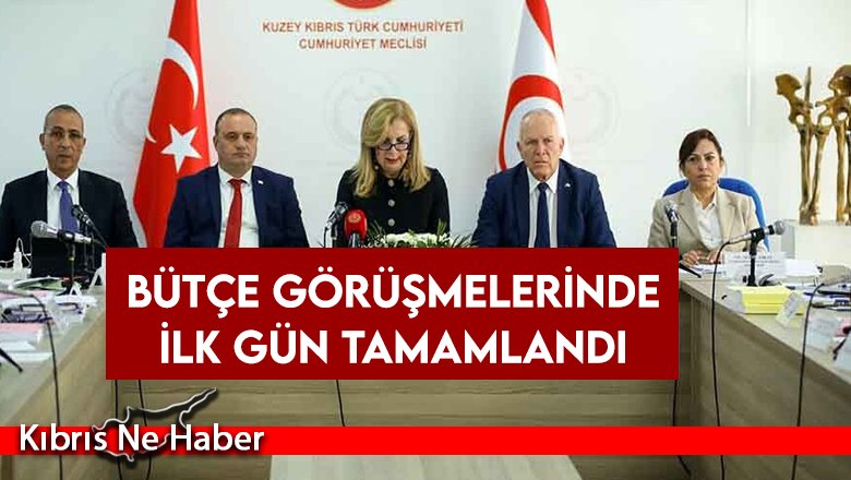 Bütçe görüşmelerinde ilk gün tamamlandı