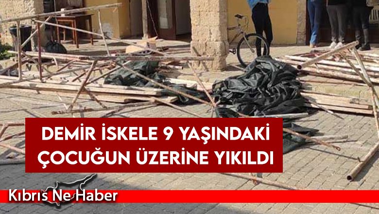 Demir iskele 9 yaşındaki çocuğun üzerine yıkıldı