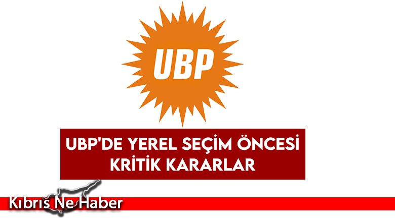 UBP'de yerel seçim öncesi kritik kararlar