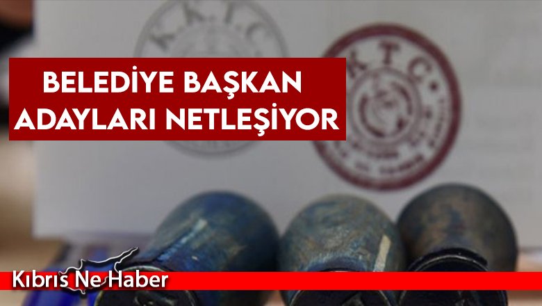 Belediye başkan adayları netleşiyor