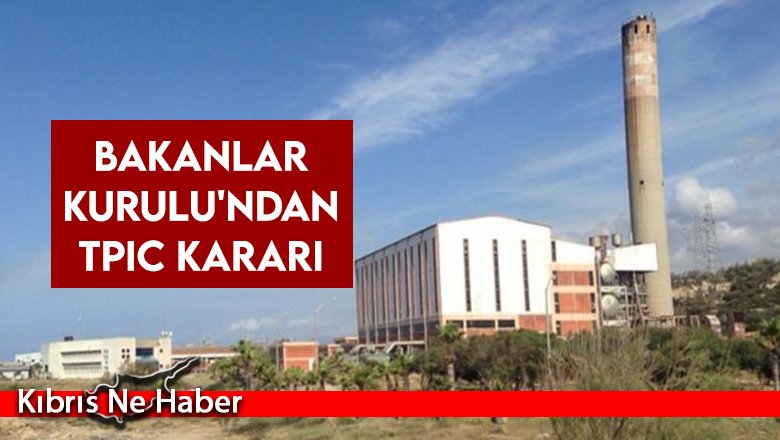 Bakanlar Kurulu'ndan TPIC kararı