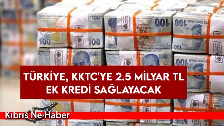 Türkiye, KKTC'ye 2.5 milyar TL ek kredi sağlayacak