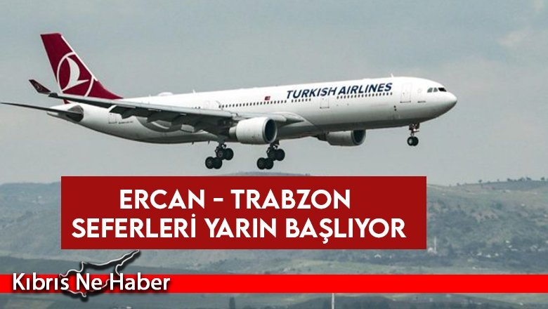 Ercan - Trabzon seferleri yarın başlıyor