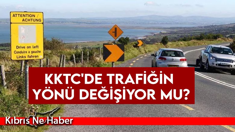 KKTC'de trafiğin yönü değişiyor mu?