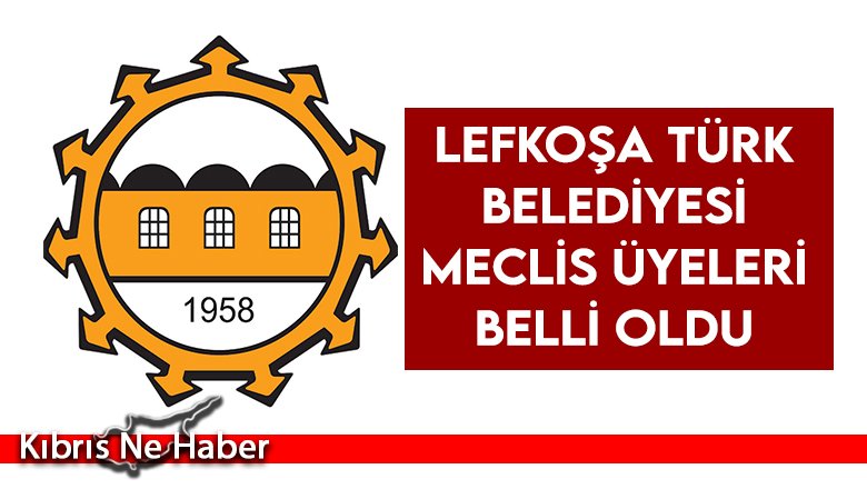 Lefkoşa Türk Belediyesi Meclis Üyeleri Belli Oldu