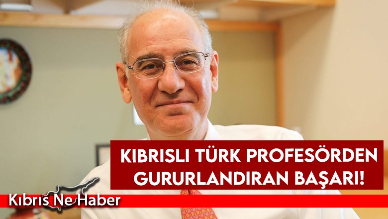 Kıbrıslı Türk profesörden gururlandıran başarı!