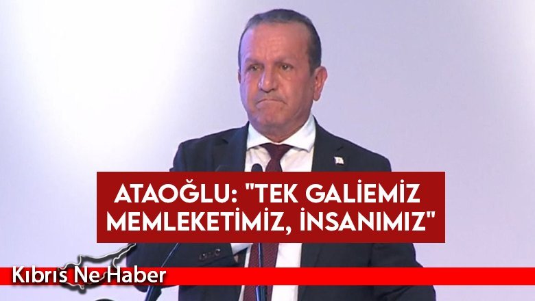 Ataoğlu: "Tek galiemiz memleketimiz, insanımız"