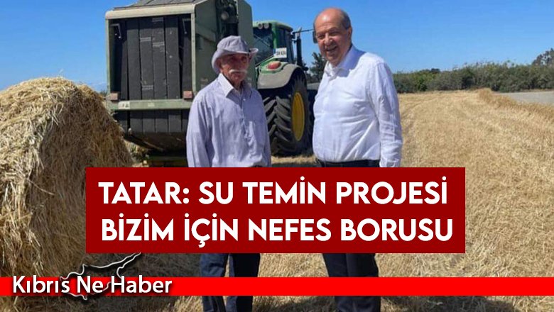 Tatar: Su Temin Projesi bizim için nefes borusu