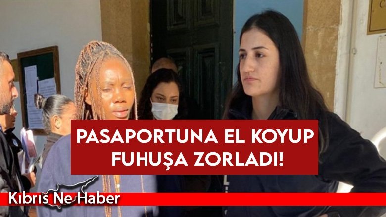 Pasaportuna el koyup fuhuşa zorladı!