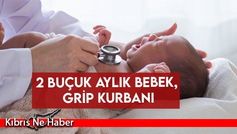 2 buçuk aylık bebek, İnfluenza A virüsünün neden olduğu grip yüzünden hayatını kaybetti
