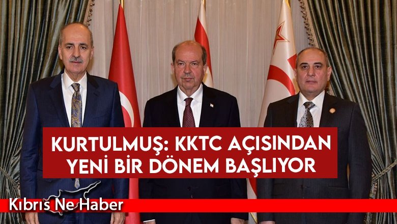 Kurtulmuş: KKTC açısından yeni bir dönem başlıyor