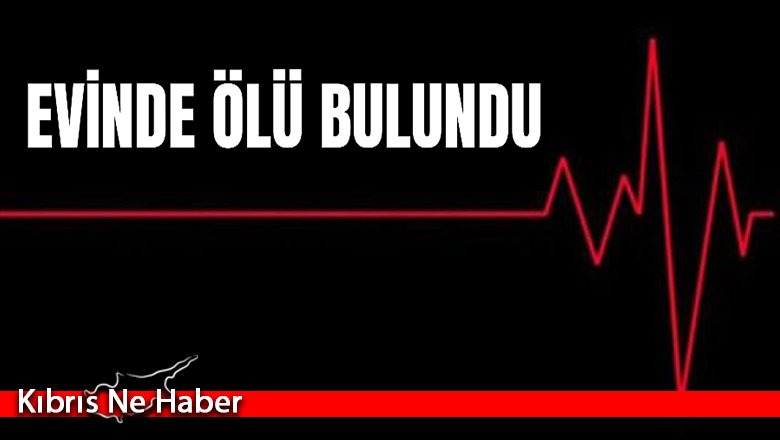 Evinde ölü bulundu!