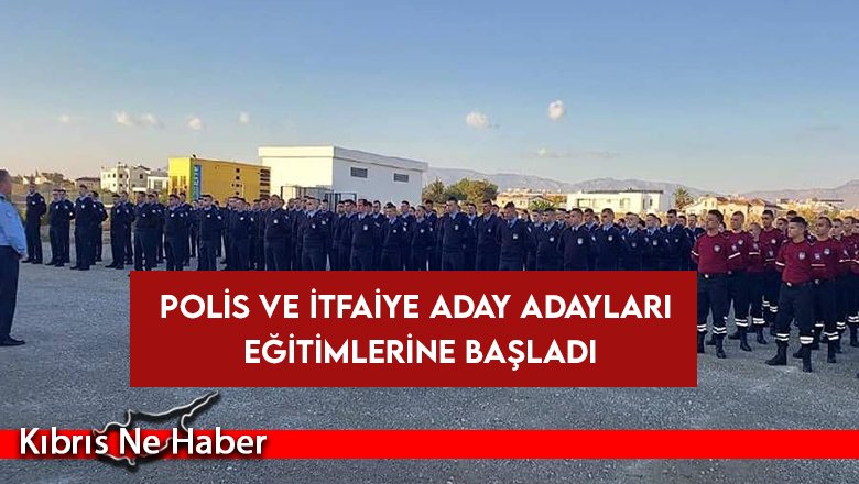 Polis ve itfaiye aday adayları eğitimlerine başladı