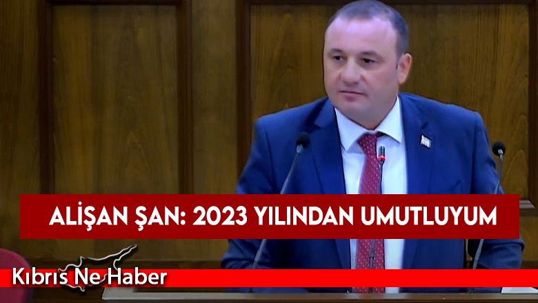 Alişan Şan: 2023 yılından umutluyum