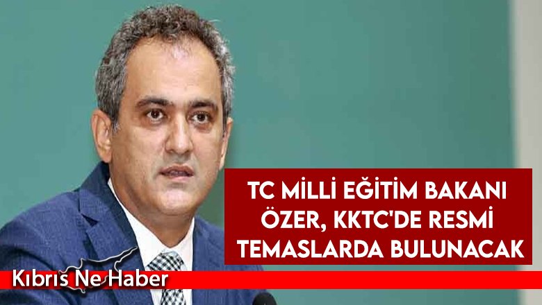 TC Milli Eğitim Bakanı Özer, KKTC'de resmi temaslarda bulunacak